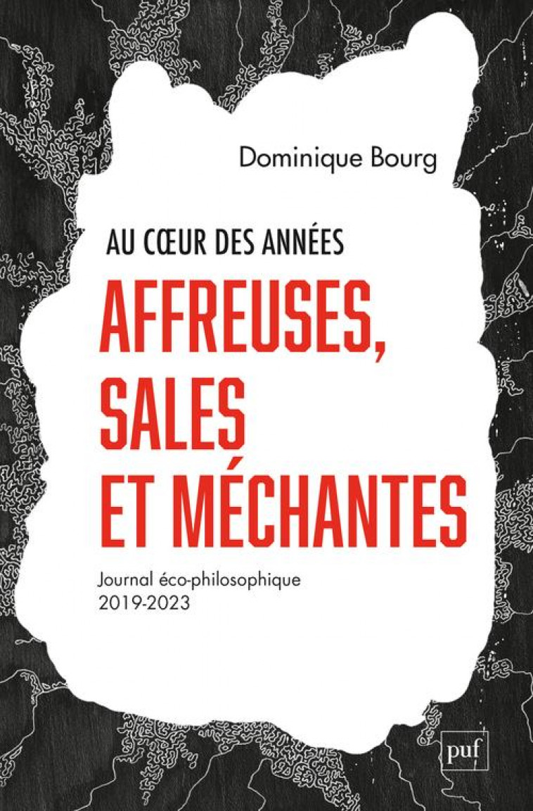 AU COEUR DES ANNEES AFFREUSES, SALES ET MECHANTES - JOURNAL ECO-PHILOSOPHIQUE (2019-2023) - BOURG DOMINIQUE - PUF