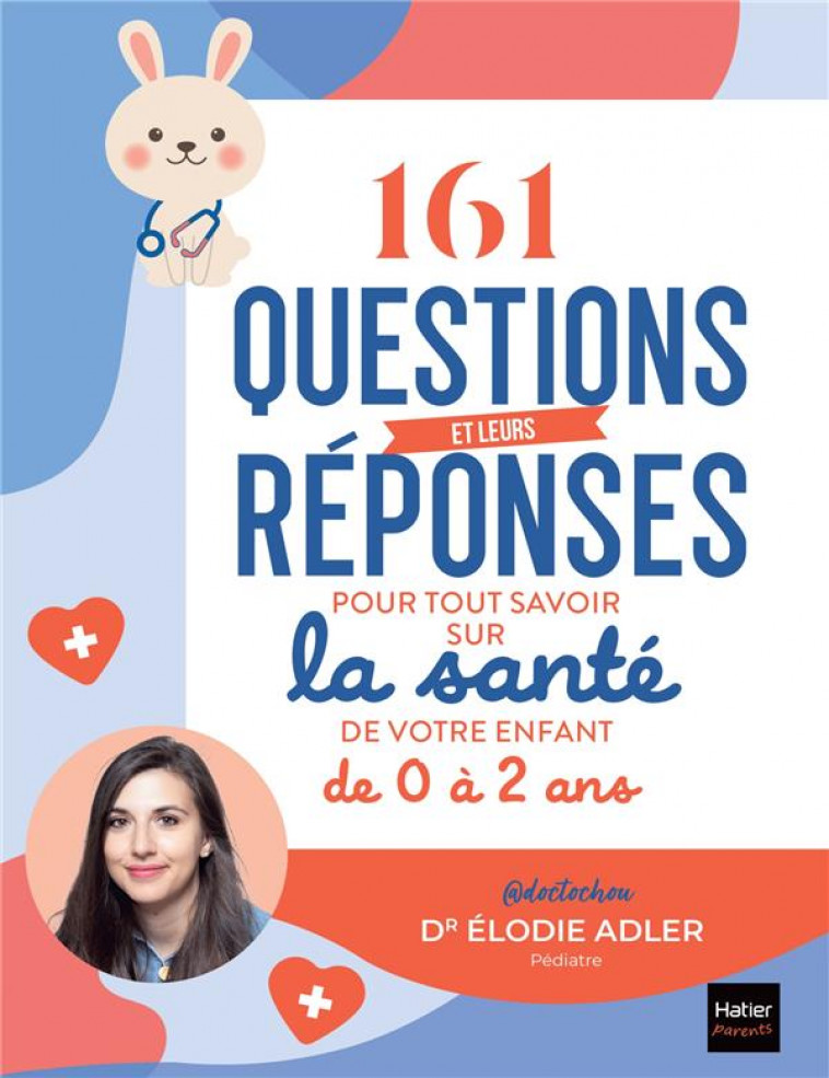 161 QUESTIONS ET LEURS REPONSES POUR TOUT SAVOIR SUR LA SANTE DE VOTRE ENFANT DE 0 A 2 ANS - DOCTOCHOU/ADLER - HATIER SCOLAIRE