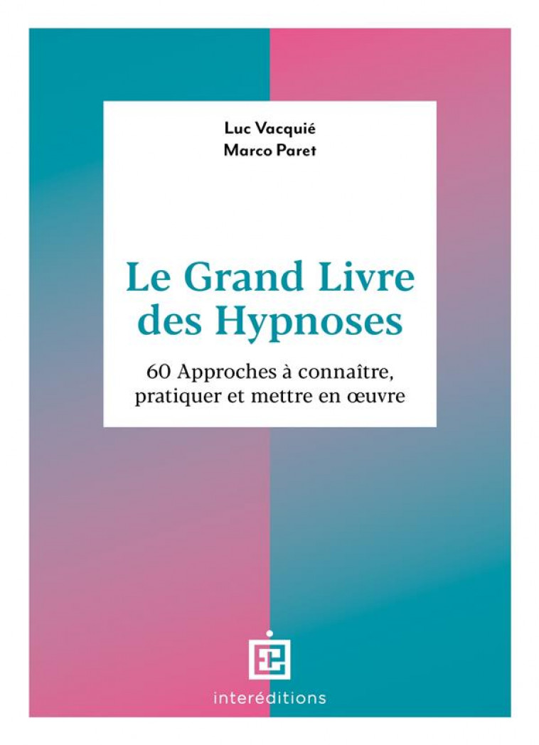 LE GRAND LIVRE DES HYPNOSES - 36 APPROCHES A CONNAITRE, PRATIQUER ET METTRE EN OEUVRE - VACQUIE/PARET - INTEREDITIONS