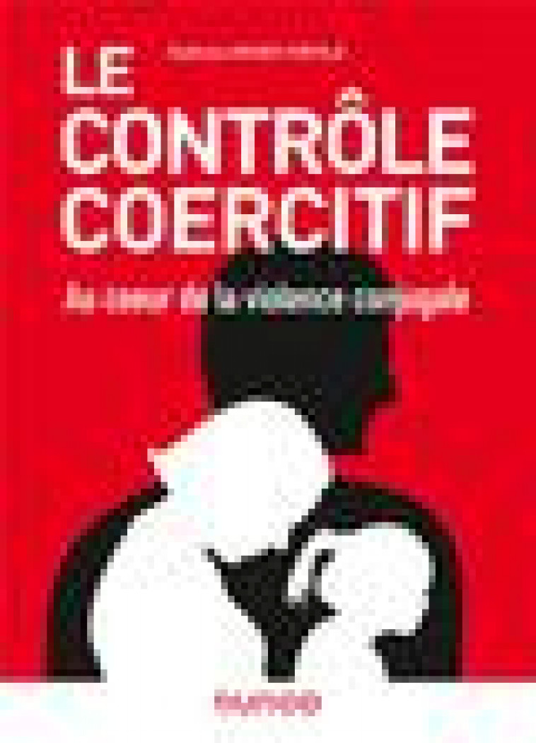 LE CONTROLE COERCITIF : AU COEUR DE LA VIOLENCE CONJUGALE - GRUEV-VINTILA A. - DUNOD