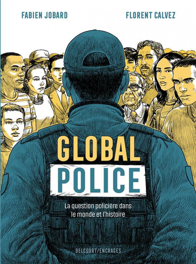 GLOBAL POLICE - ONE SHOT - GLOBAL POLICE - LA QUESTION POLICIERE DANS LE MONDE ET L-HISTOIRE - JOBARD/CALVEZ - DELCOURT