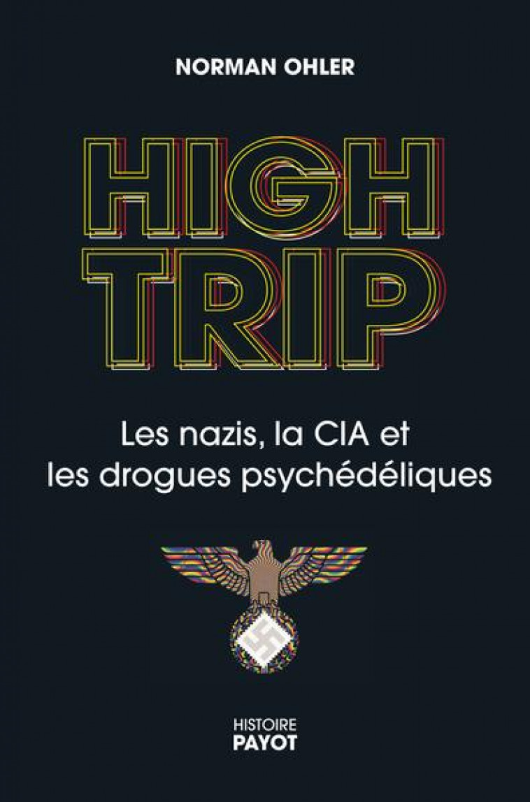 HIGH TRIP - LES NAZIS, LE LSD ET LA CIA - OHLER NORMAN - PAYOT POCHE