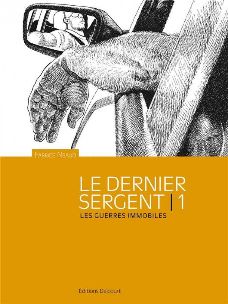 LE DERNIER SERGENT T01 - LES GUERRES IMMOBILES - NEAUD FABRICE - DELCOURT