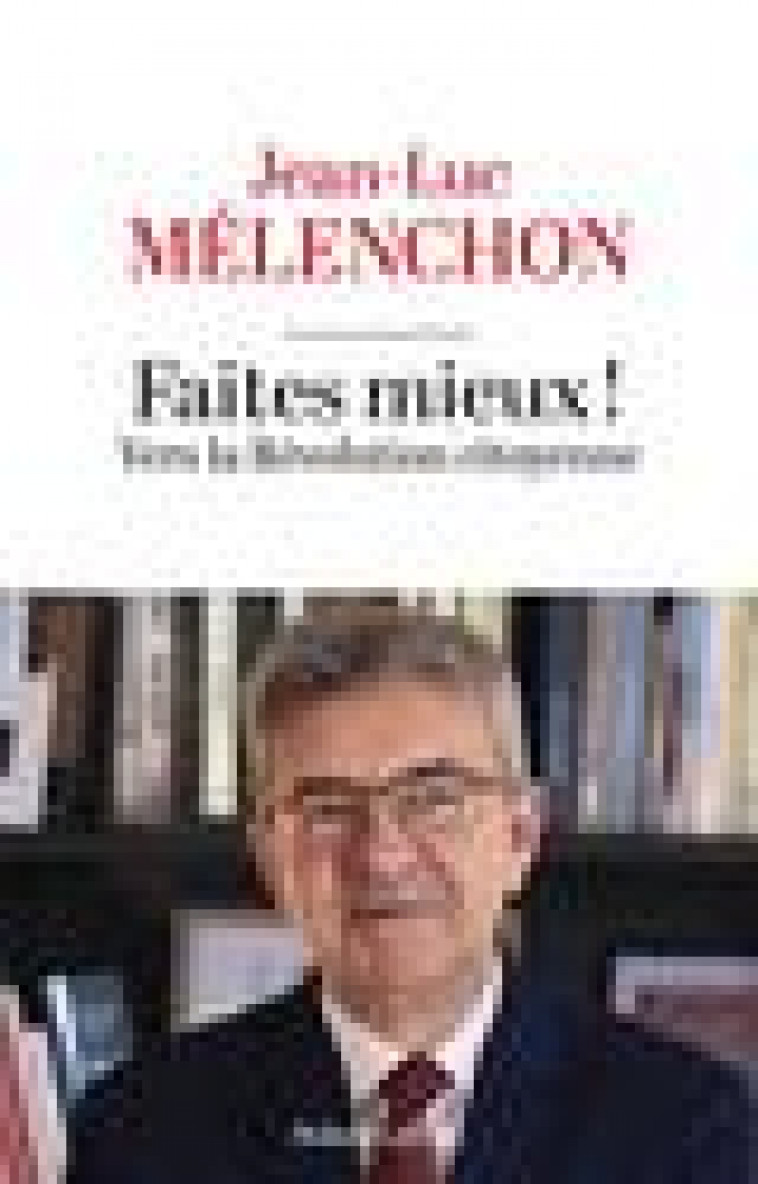 FAITES MIEUX - MELENCHON JEAN-LUC - ROBERT LAFFONT