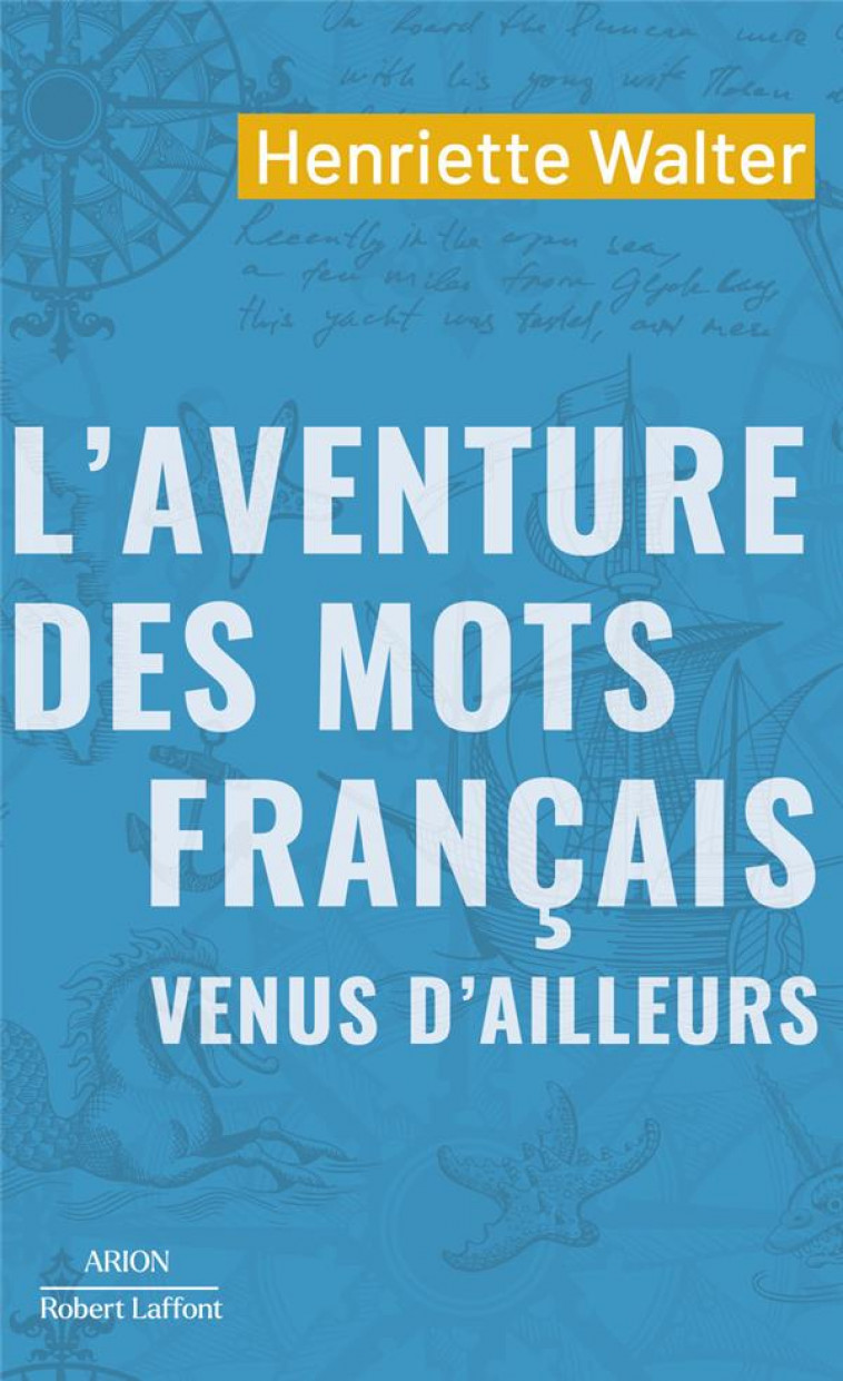 L-AVENTURE DES MOTS FRANCAIS VENUS D-AILLEURS - WALTER HENRIETTE - ROBERT LAFFONT