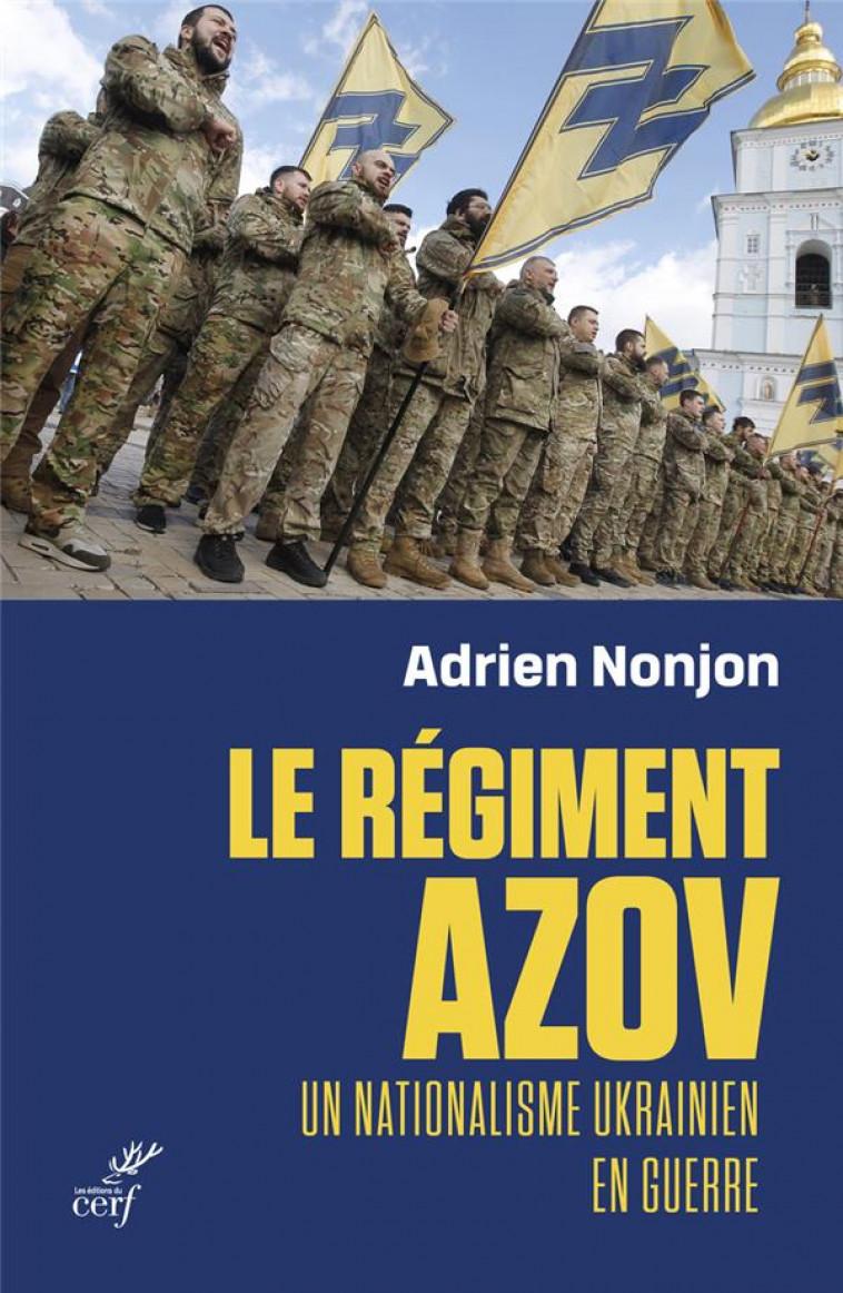 AZOV, HISTOIRE D-UN REGIMENT ULTRANATIONALISTE UKRAINIEN - NONJON ADRIEN - CERF