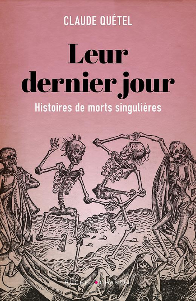 LEUR DERNIER JOUR - HISTOIRE DE MORTS SINGULIERES - QUETEL CLAUDE - BUCHET CHASTEL