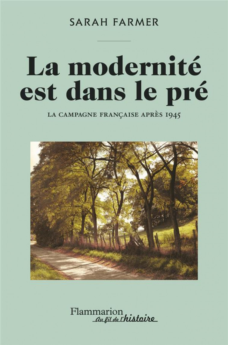LA MODERNITE EST DANS LE PRE - LA CAMPAGNE FRANCAISE APRES 1945 - FARMER SARAH - FLAMMARION