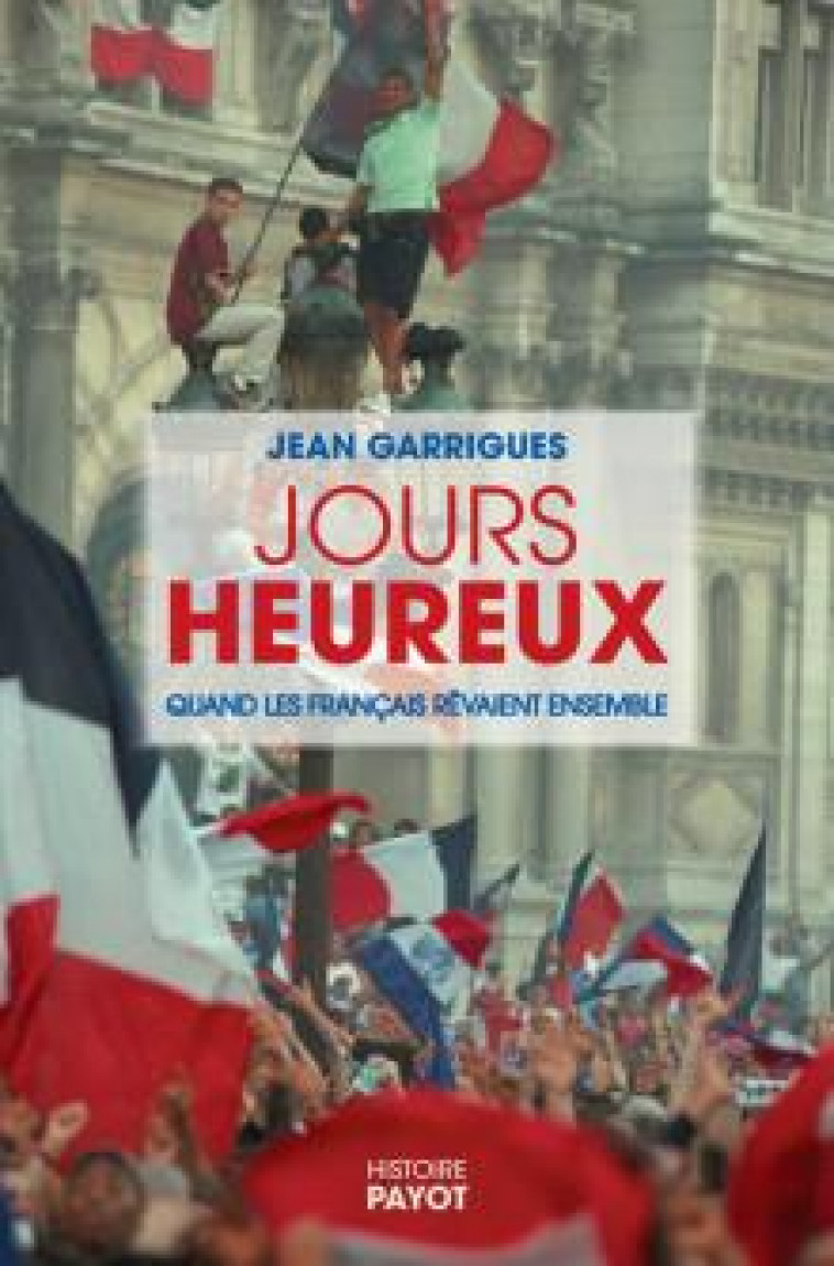 JOURS HEUREUX - UNE AUTRE HISTOIRE DE LA REPUBLIQUE - GARRIGUES JEAN - PAYOT POCHE