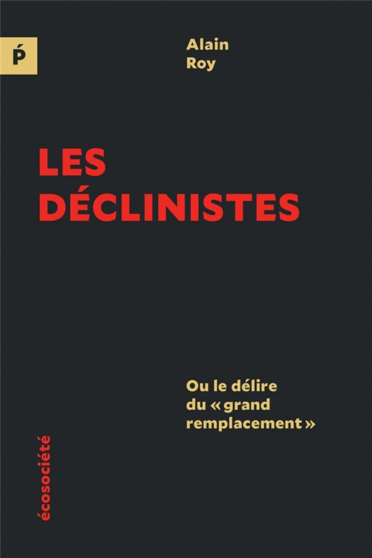 LES DECLINISTES - OU LE DELIRE DU  GRAND REMPLACEMENT - ROY ALAIN - ECOSOCIETE
