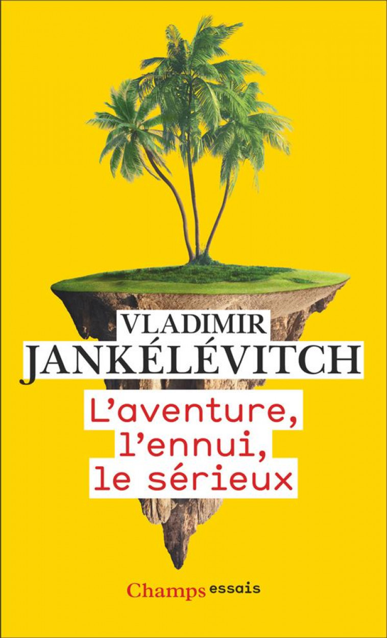 L-AVENTURE, L-ENNUI, LE SERIEUX - JANKELEVITCH V. - FLAMMARION