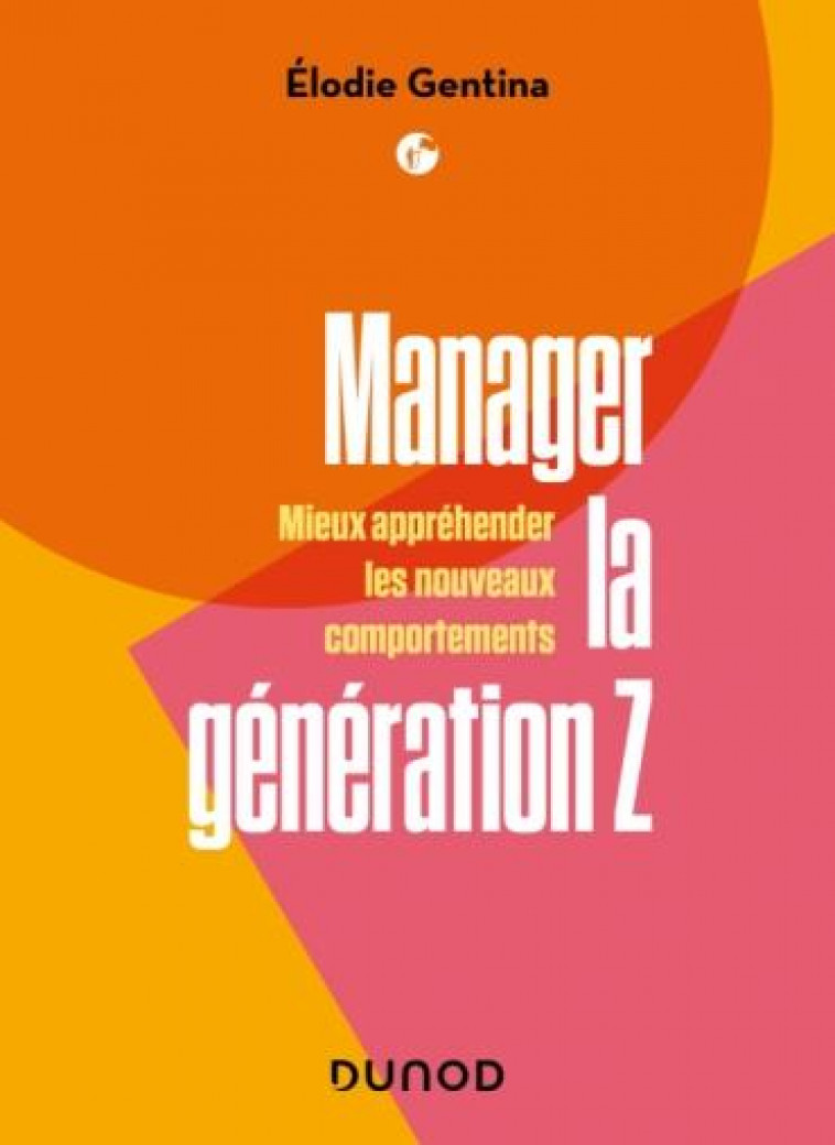 MANAGER LA GENERATION Z - MIEUX APPREHENDER LES NOUVEAUX COMPORTEMENTS - GENTINA ELODIE - DUNOD