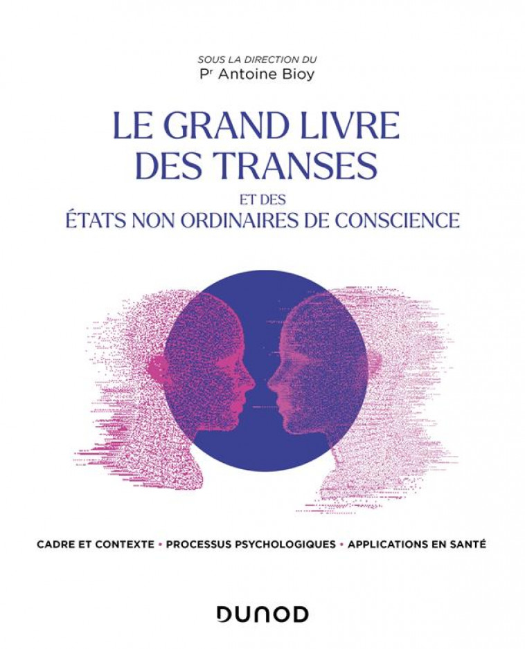 LE GRAND LIVRE DES TRANSES - ET DES ETATS DE CONSCIENCE NON ORDINAIRES - BIOY ANTOINE - DUNOD
