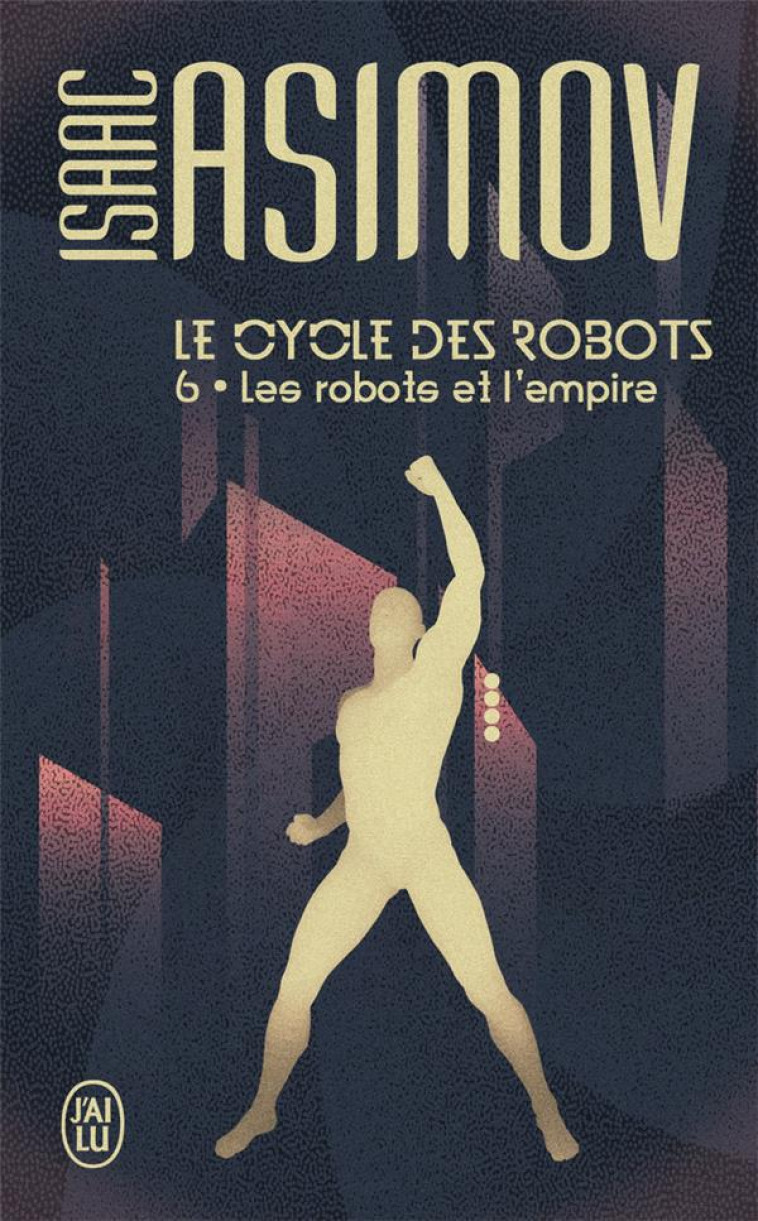 LE CYCLE DES ROBOTS T6 LES ROBOTS ET L-EMPIRE - ASIMOV ISAAC - J'AI LU