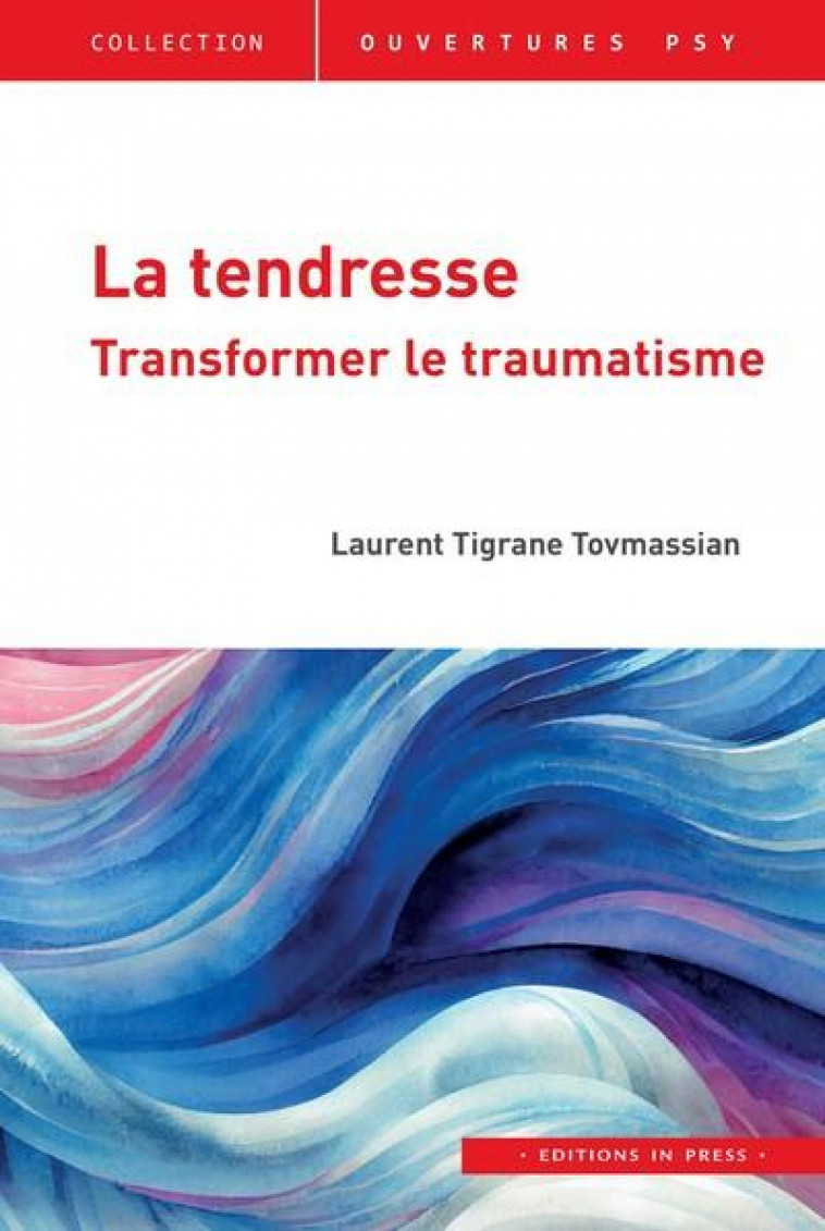LA TENDRESSE : TRANSFORMER LE TRAUMATISME - TIGRANE TOVMASSIAN L - IN PRESS