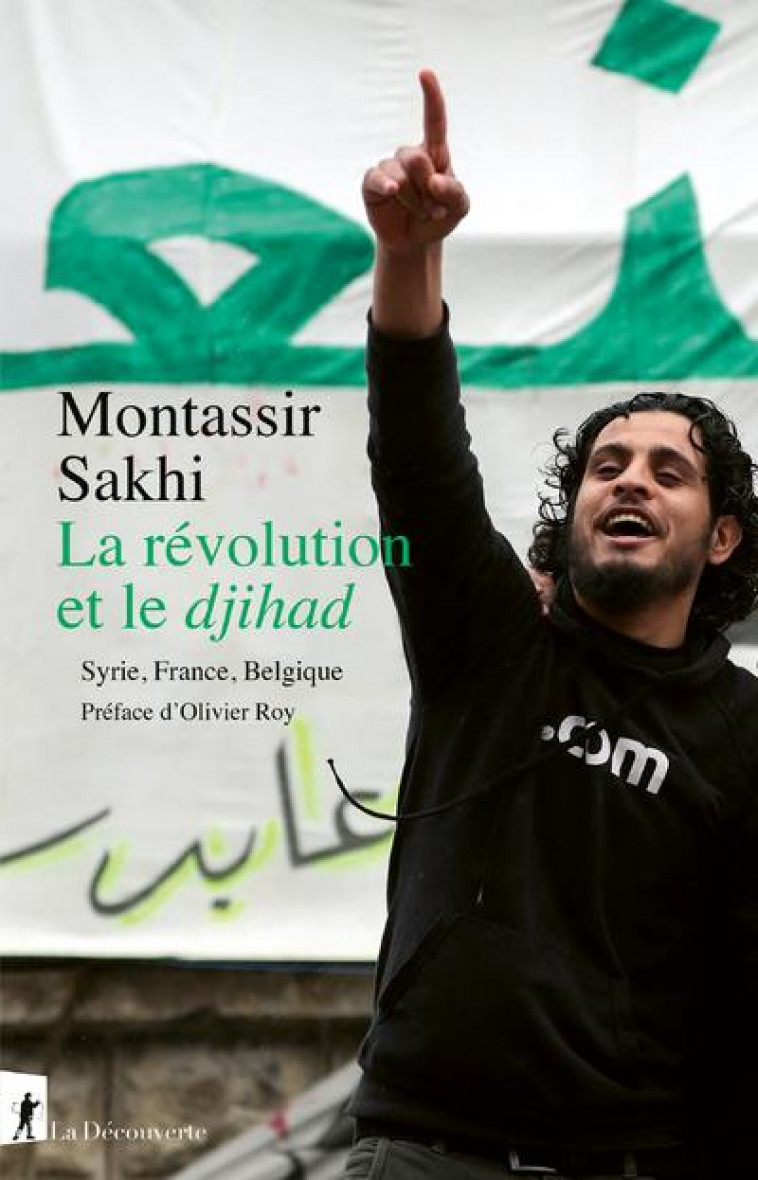 LA REVOLUTION ET LE DJIHAD. FRANCE, BELGIQUE, SYRIE - SAKHI/ROY - LA DECOUVERTE