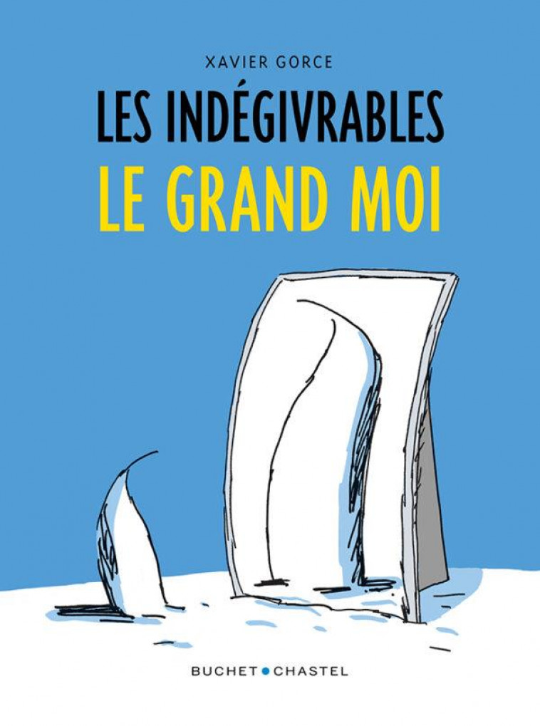LES INDEGIVRABLES - LE GRAND MOI - GORCE XAVIER - BUCHET CHASTEL