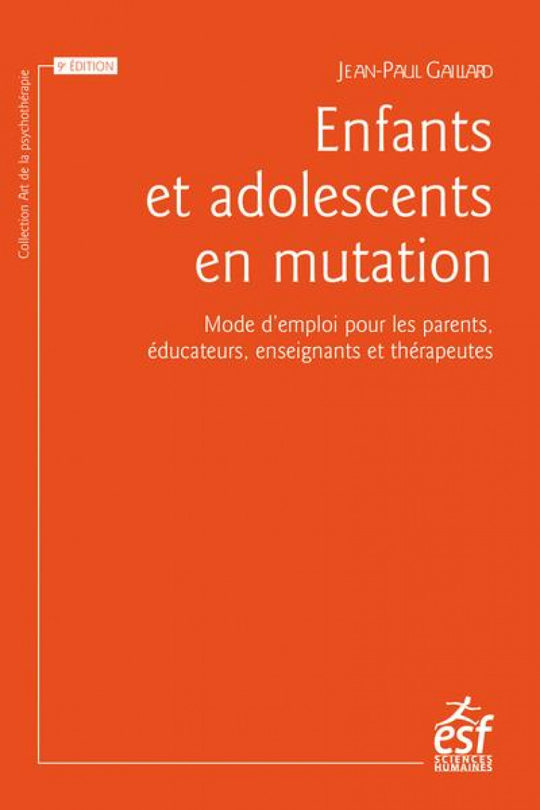 ENFANTS ET ADOLESCENTS EN MUTATION - MODE D EMPLOI POUR LES PARENTS, LES ENSEIGNANTS ET LES EDUCATEU - GAILLARD JEAN-PAUL - ESF