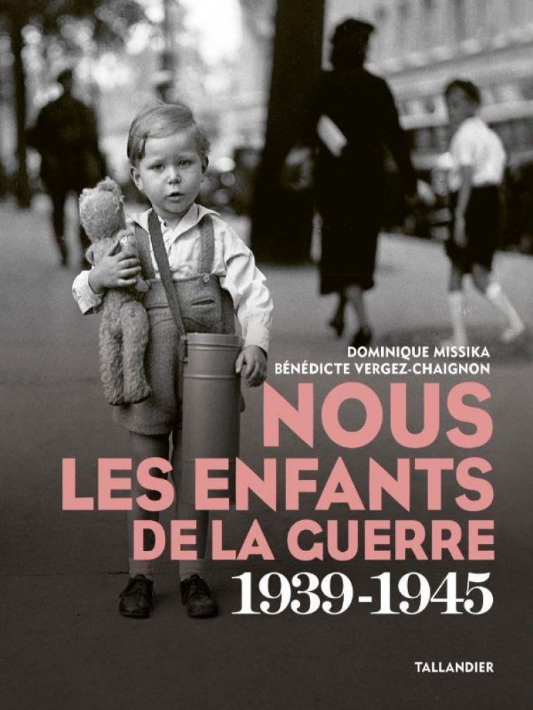 NOUS LES ENFANTS DE LA GUERRE - 1939-1945 - MISSIKA - TALLANDIER