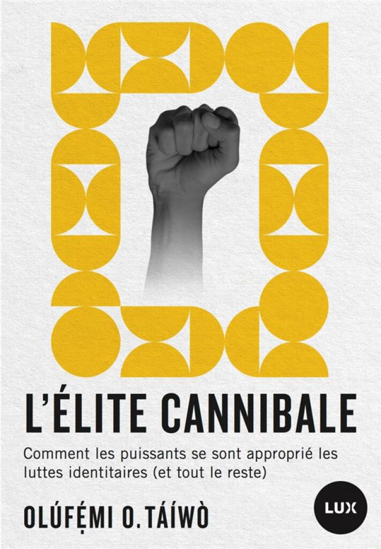 L-ELITE CANNIBALE - COMMENT LES PUISSANTS ON RECUPERE LES LU - TAIWO OLUFEMI O. - LUX CANADA