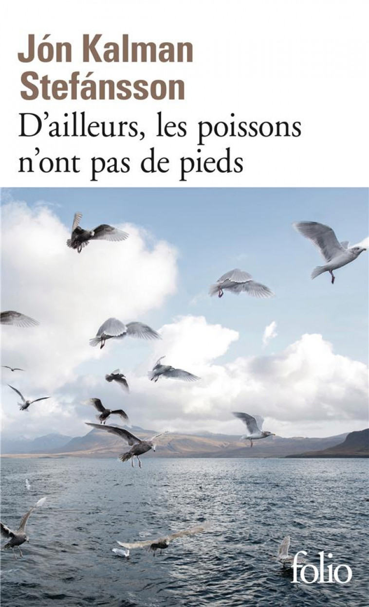 D-AILLEURS, LES POISSONS N-ONT PAS DE PIEDS - STEFANSSON J K. - Gallimard