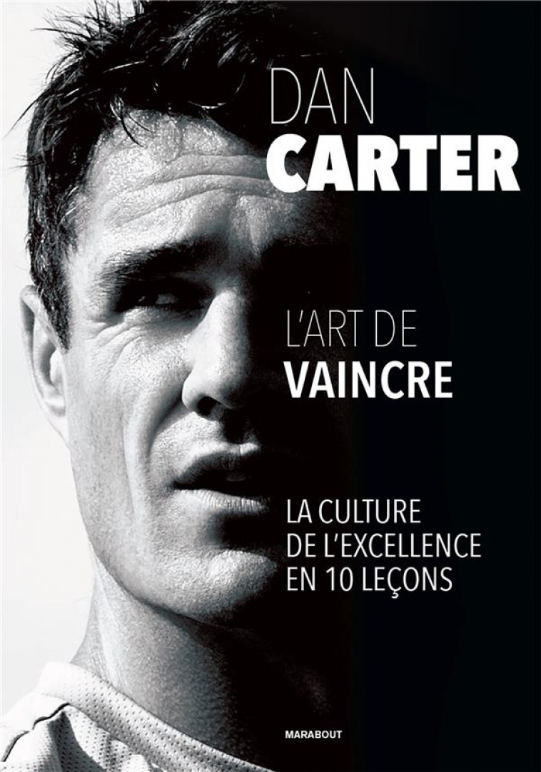 DAN CARTER : L'ART DE VAINCRE  -  LA CULTURE DE L'EXCELLENCE EN 10 LECONS - CARTER  DAN - MARABOUT