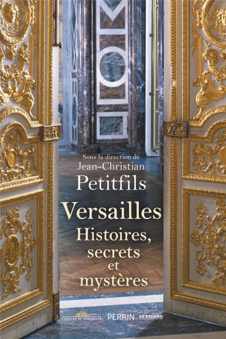 VERSAILLES - HISTOIRES, SECRETS ET MYSTERES - PETITFILS J-C. - PERRIN