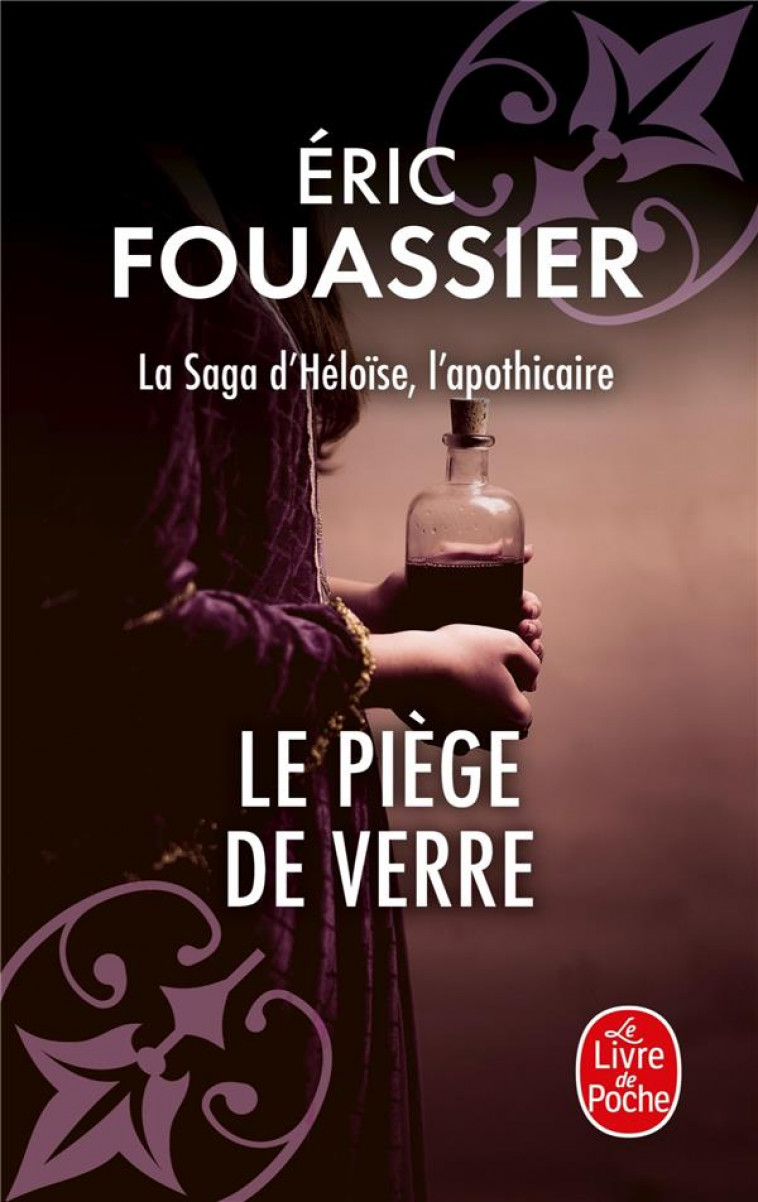 LE PIEGE DE VERRE (LA SAGA D-HELOISE, L-APOTHICAIRE, TOME 2) - FOUASSIER ERIC - LGF/Livre de Poche