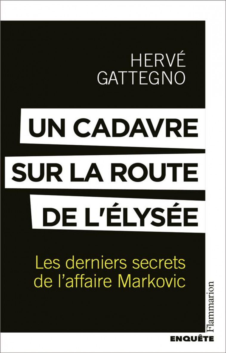 UN CADAVRE SUR LA ROUTE DE L-ELYSEE - LES DERNIERS SECRETS DE L-AFFAIRE MARKOVIC - GATTEGNO HERVE - FLAMMARION