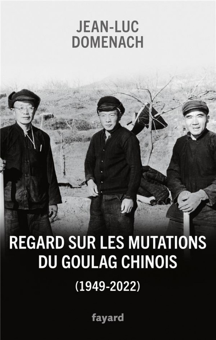 REGARD SUR LES MUTATIONS DU GOULAG CHINOIS (1949-2022) - DOMENACH JEAN-LUC - FAYARD
