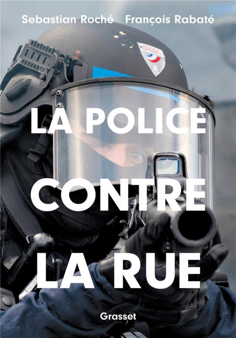LA POLICE CONTRE LA RUE - ESSAI - ROCHE/RABATE - GRASSET