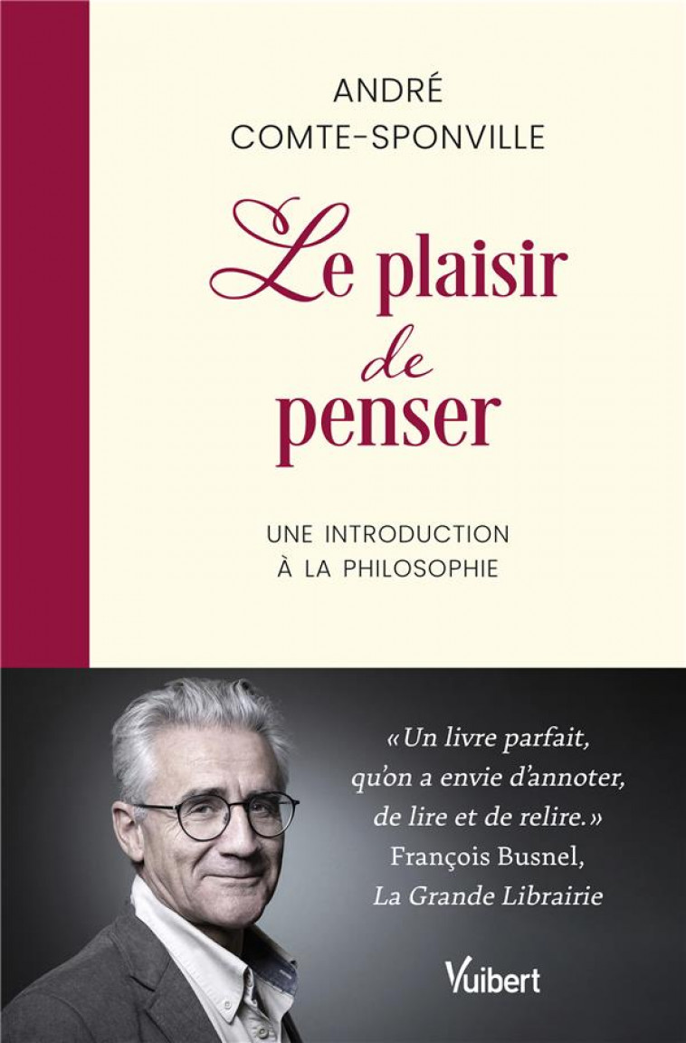 LE PLAISIR DE PENSER - UNE INTRODUCTION A LA PHILOSOPHIE - COMTE-SPONVILLE A. - VUIBERT