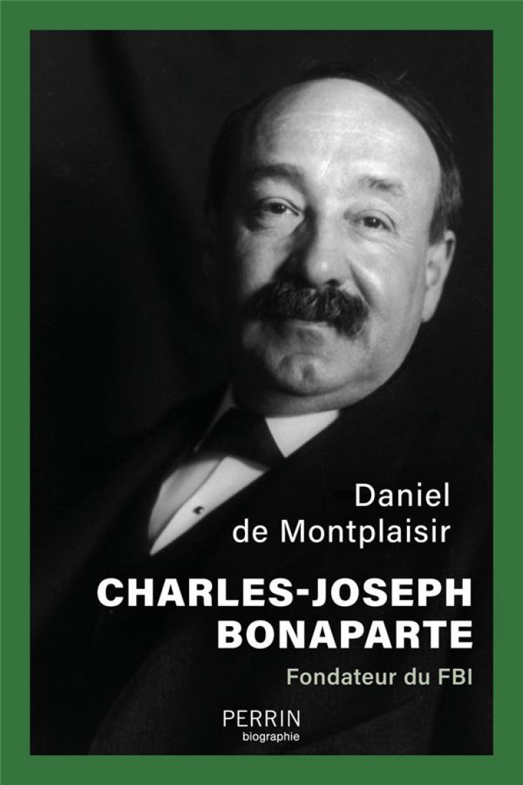CHARLES-JOSEPH - LE BONAPARTE AMERICAIN, FONDATEUR DU FBI - MONTPLAISIR D D. - PERRIN