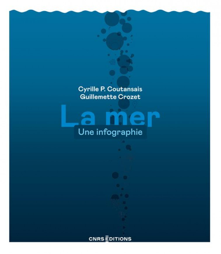 LA MER. UNE INFOGRAPHIE - COUTANSAIS/CROZET - CNRS