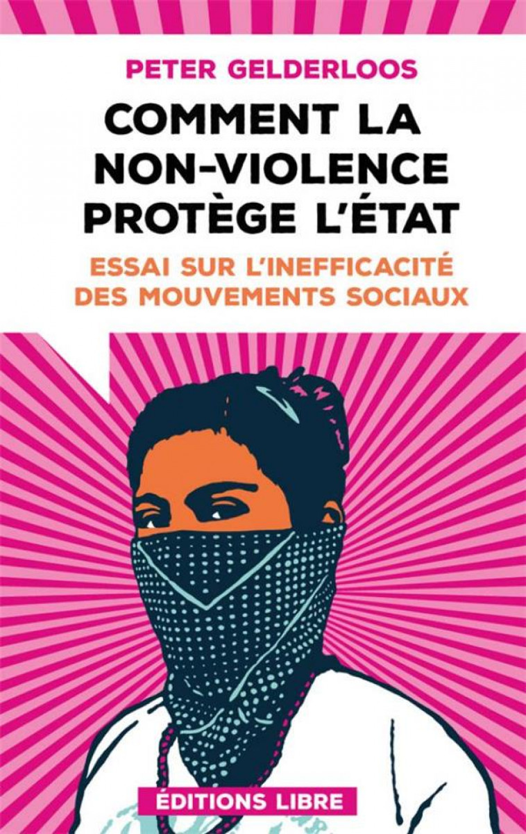 COMMENT LA NON-VIOLENCE PROTEGE L-ETAT (NED 2023) - ESSAI SUR L-INEFFICACITE DES MOUVEMENTS SOCIAUX - GELDERLOOS PETER - DU LUMIGNON