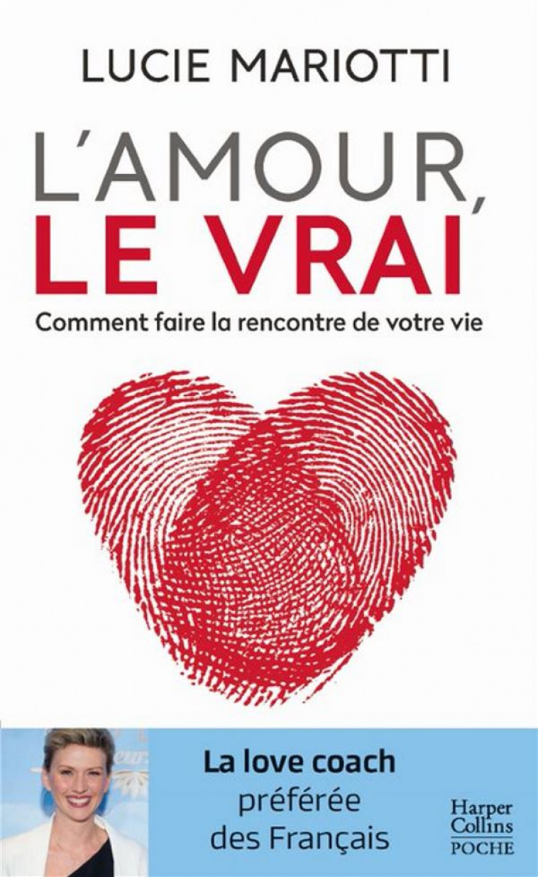 L-AMOUR, LE VRAI ! - COMMENT FAIRE LA RENCONTRE DE VOTRE VIE ? - MARIOTTI LUCIE - HARPERCOLLINS