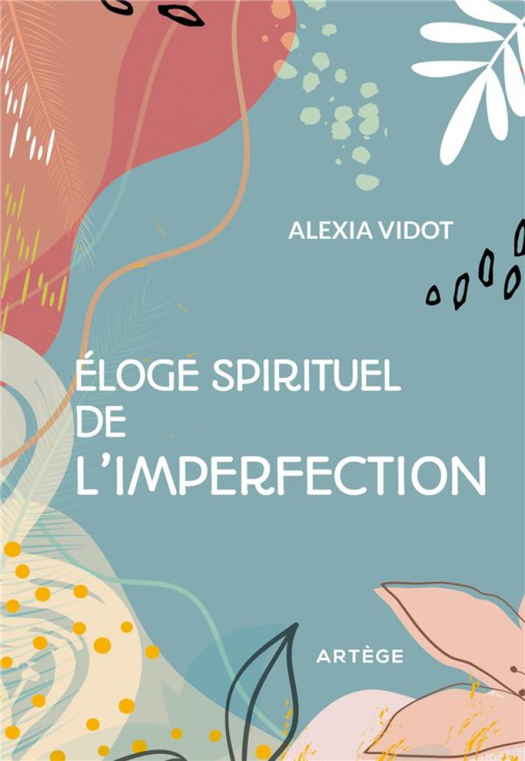 ELOGE SPIRITUEL DE L-IMPERFECTION - VIDOT ALEXIA - ARTEGE