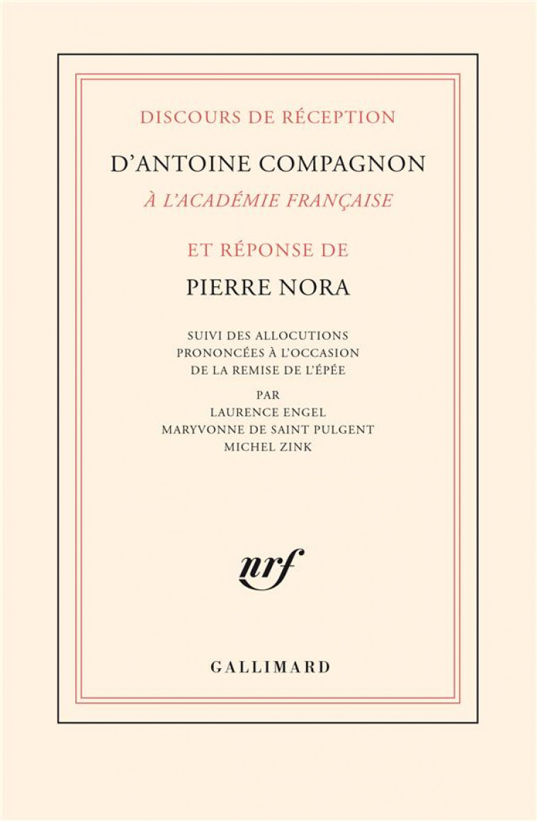 DISCOURS DE RECEPTION D-ANTOINE COMPAGNON A L-ACADEMIE FRANCAISE ET REPONSE DE PIERRE NORA SUIVIS DE - NORA/COMPAGNON - GALLIMARD