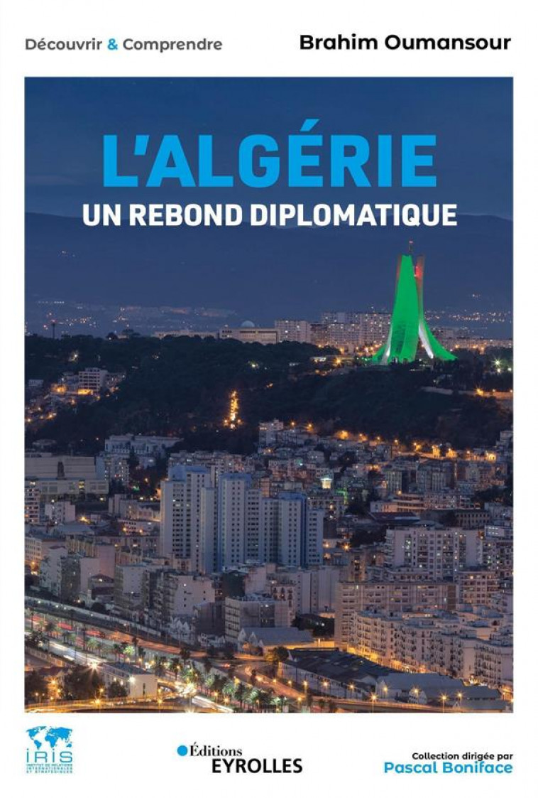 L-ALGERIE, UN REBOND DIPLOMATIQUE - COLLECTION DIRIGEE PAR PASCAL BONIFACE - OUMANSOUR BRAHIM - EYROLLES