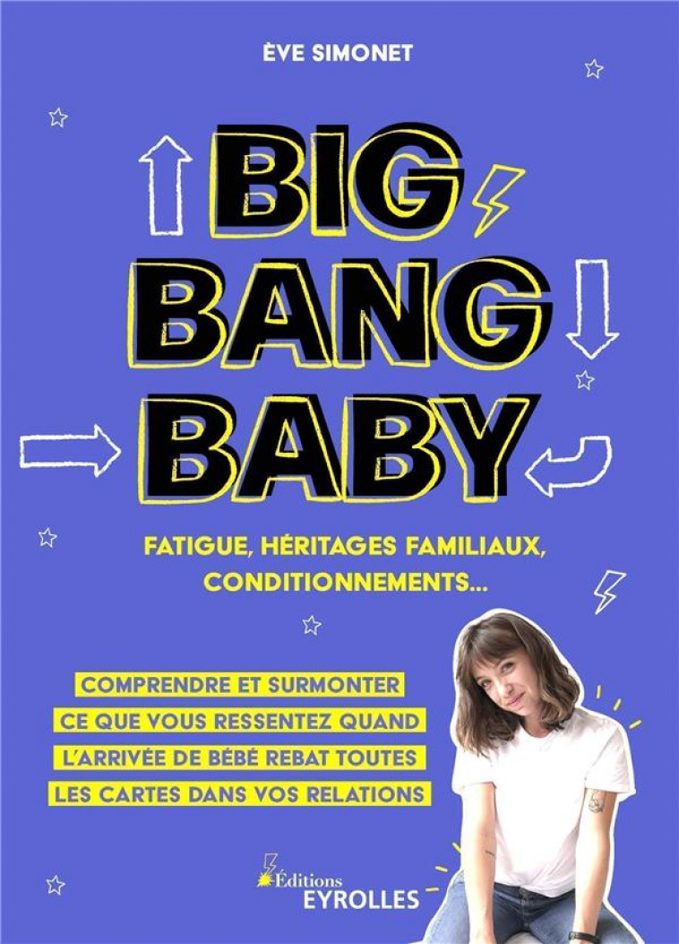 BIG BANG BABY : FATIGUE, HERITAGES FAMILIAUX, CONDITIONNEMENTS - FATIGUE, HERITAGES FAMILIAUX, CONDI - SIMONET EVE - EYROLLES