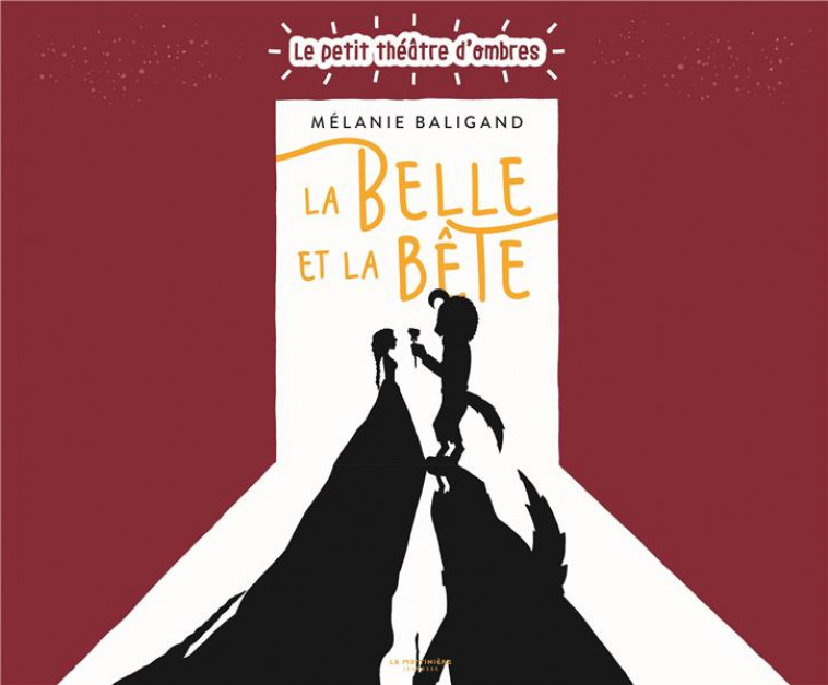 LA BELLE ET LA BETE. (LE PETIT THEATRE D-OMBRES) - BALIGAND MELANIE - MARTINIERE BL