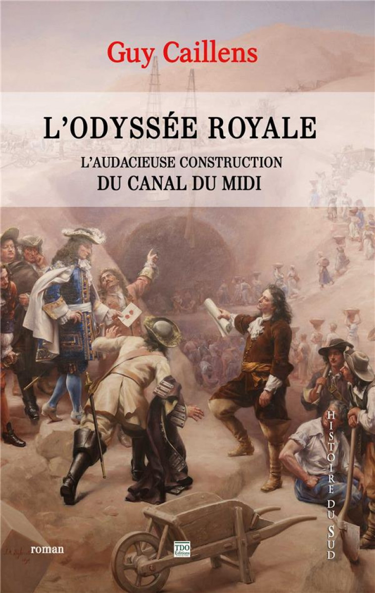L-ODYSSEE ROYALE, LA GRANDE AVENTURE DE LA CONSTRUCTION DU CANAL DU MIDI - CAILLENS GUY - TDO