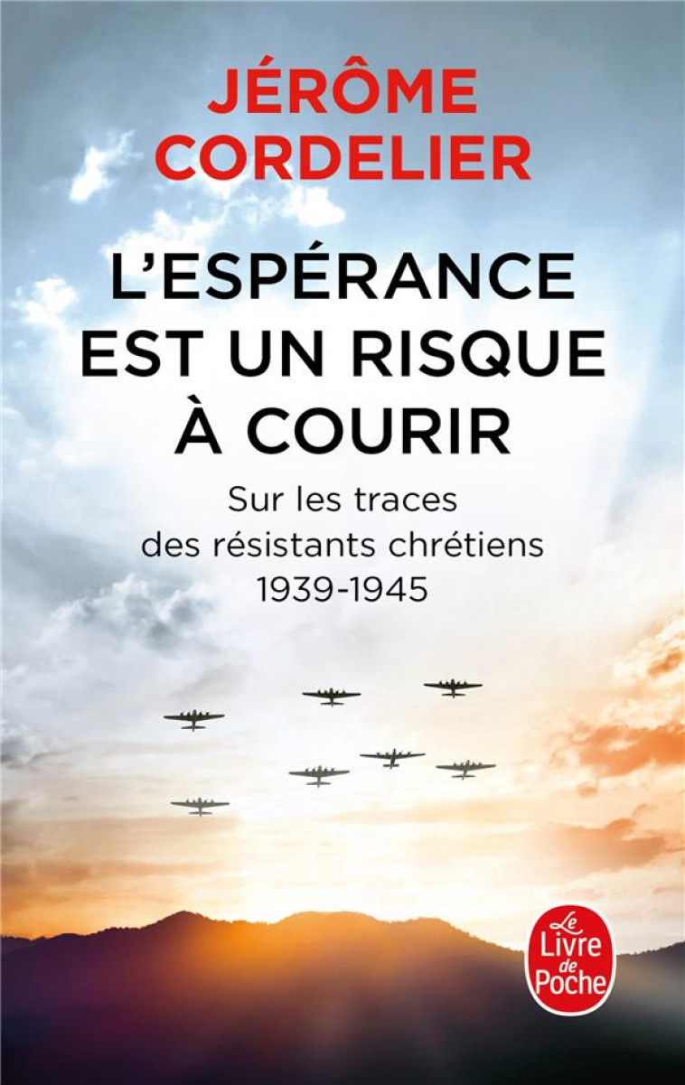 L-ESPERANCE EST UN RISQUE A  COURIR - SUR LES TRACES DES RESISTANTS CHRETIENS 1939-1945 - CORDELIER JEROME - LGF/Livre de Poche