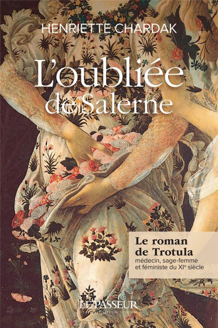 L'OUBLIEE DE SALERNE : LE ROMAN DE TROTULA, MEDECIN, SAGE-FEMME ET FEMINISTE DU XIE SIECLE - CHARDAK  HENRIETTE EDWIGE - LE PASSEUR