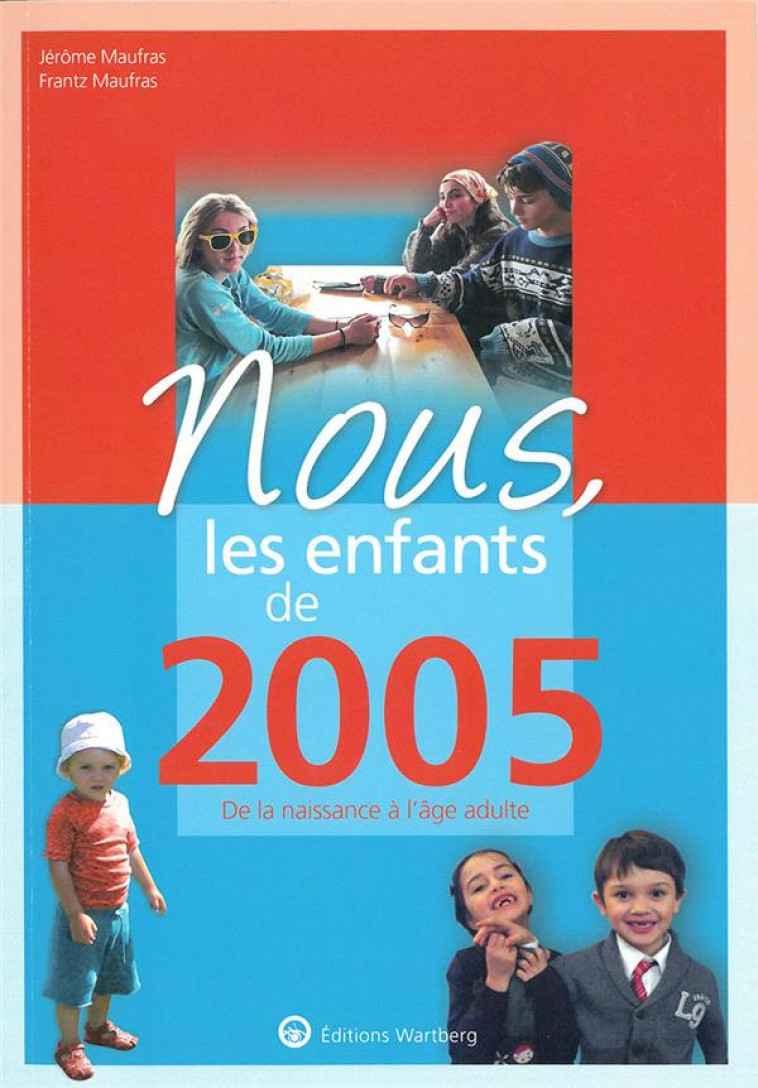NOUS, LES ENFANTS DE 2005 - DE LA NAISSANCE A L-AGE ADULTE - MAUFRAS - NC