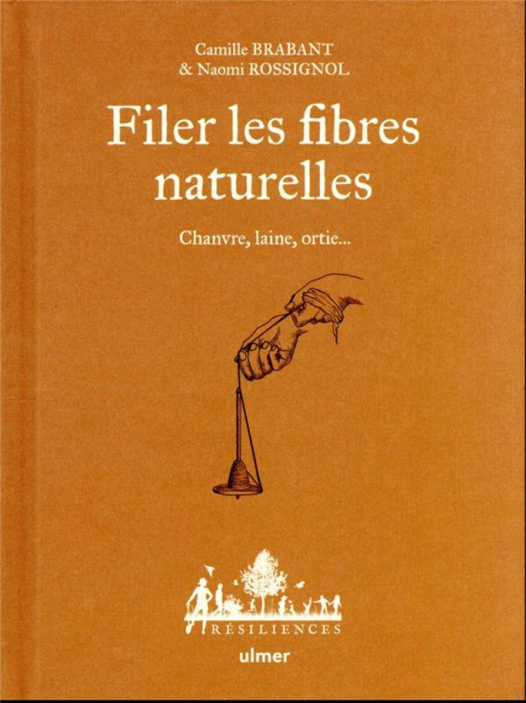 FILER LES FIBRES NATURELLES - CHANVRE, LAINE, ORTIE... - BRABANT/ROSSIGNOL - ULMER