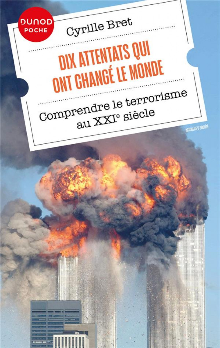 DIX ATTENTATS QUI ONT CHANGE LE MONDE - COMPRENDRE LE TERRORISME AU XXIE SIECLE - BRET CYRILLE - DUNOD