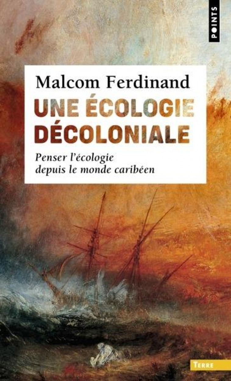 UNE ECOLOGIE DECOLONIALE. PENSER L-ECOLOGIE DEPUIS LE MONDE CARIBEEN - FERDINAND MALCOM - POINTS