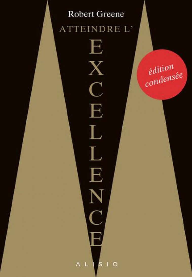 ATTEINDRE L-EXCELLENCE : L-EDITION CONDENSEE - GREENE ROBERT - ALISIO