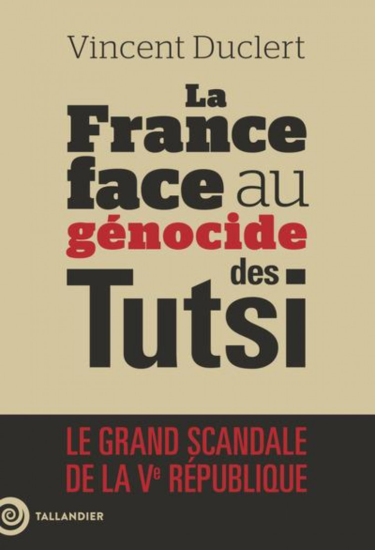 LA FIN DU DENI - LA FRANCE FACE AU GENOCIDE DES TUTSIS AU RWANDA 1962-2022 - DUCLERT VINCENT - TALLANDIER